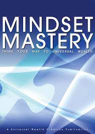 Mindset Mastery - Think Your Way To Universal Wealth